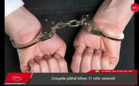 Cinayətdə şübhəli bilinən 31 nəfər saxlanıldı