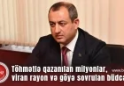 Töhmətlə qazanılan milyonlar, viran qalan rayon və göyə sovrulan büdcə - İcra başçısı ilə bağlı acı həqiqət