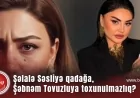 Şəlalə Səsliyə qadağa, Şəbnəm Tovuzluya toxunulmazlıq? — ŞÜBHƏLİ MƏQAMLAR
