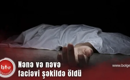 Nənə və nəvə faciəvi şəkildə öldü