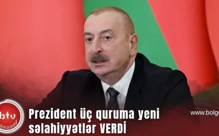 Prezident üç quruma yeni səlahiyyətlər VERDİ