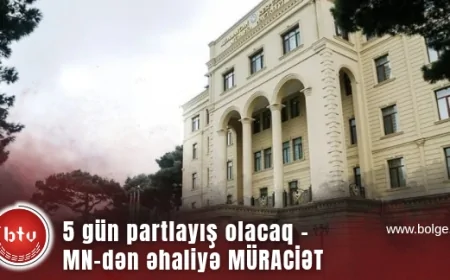 5 gün partlayış olacaq - MN-dən əhaliyə MÜRACİƏT