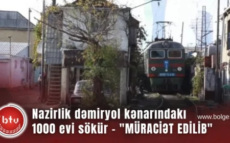 Nazirlik dəmiryol kənarındakı 1000 evi sökür - "MÜRACİƏT EDİLİB"