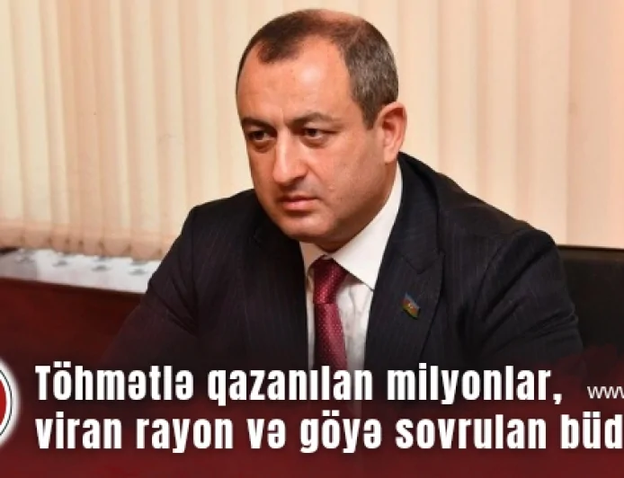 Töhmətlə qazanılan milyonlar, viran qalan rayon və göyə sovrulan büdcə - İcra başçısı ilə bağlı acı həqiqət