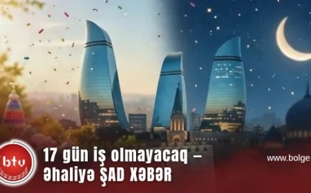 17 gün iş olmayacaq — Əhaliyə ŞAD XƏBƏR